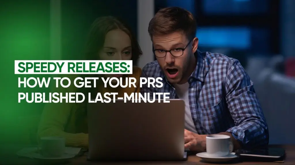 Speedy Press Releases: How to Get Your PRs Published Last-Minute