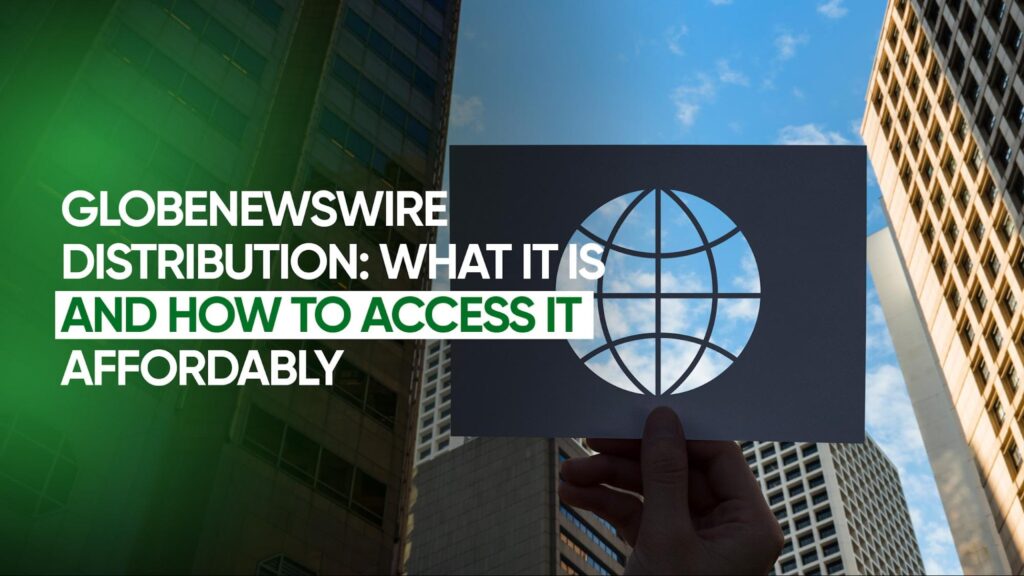 GlobeNewsWire Distribution: What It Is and How to Access It Affordably
