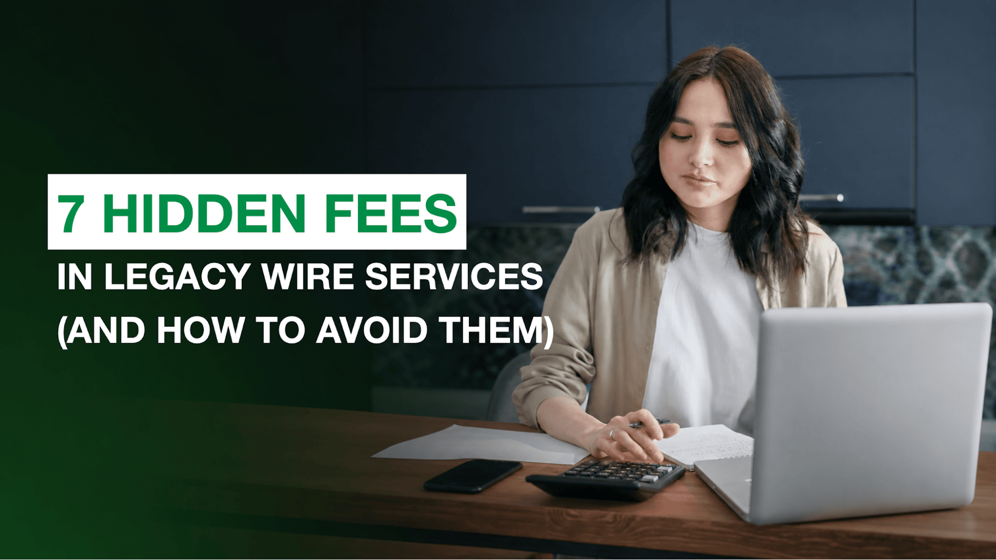 7 Hidden Fees in Legacy Wire Services (and How to Avoid Them)